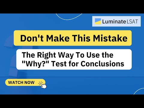 Identifying Conclusions Properly - The Right Way To Use the "Why" Test in LSAT Logical Reasoning