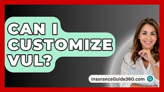 Can I Customize VUL? - InsuranceGuide360.com
