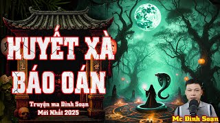 TRUYỆN MA KINH DỊ |  HUYẾT XÀ BÁO OÁN I Cõi Âm Kể Chuyện | Chuyện Ma Đình Soạn Mới Nhất 2025