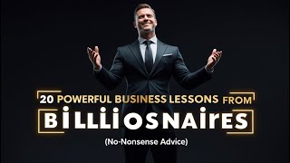 20 Powerful Business Lessons from Billionaires (No-Nonsense Advice)