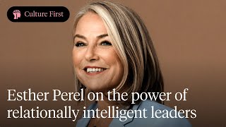 Esther Perel on the power of relationally intelligent leaders