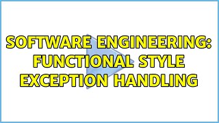 Software Engineering: Functional style exception handling (4 Solutions!!)
