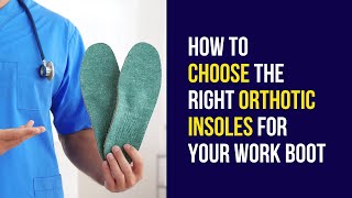 Boot insoles and work boot insoles: how to choose the right orthotic insole