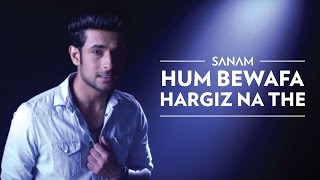 SANAM - Hum Bewafa Hargiz Na The