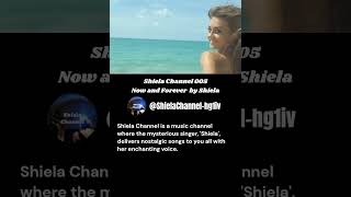 Shiela Channel 005 "Now and Forever" SHORT #balladsong #nostalgicsong #shielachannel