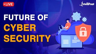 Future Of Cyber Security | Cyber Security Career Path | Cyber Security Training | Intellipaat