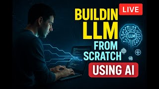 Building LLM from Scratch Using AI (Live Demo + Code Explanation)
