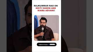 Rajkummar Rao on Kriti Sanon and Kiara Advani!