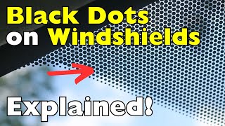 Why Do Windshields Have Those Small Black Dots?
