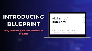 Introducing Blueprint: Simplifying Schema and Nested Schema Validation in Elixir