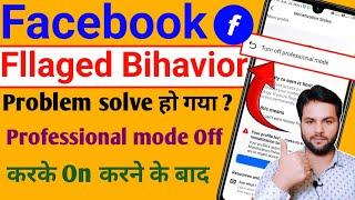 facebook fllaged bihavior problem Solve ? after professional mode off and on | professional mode off