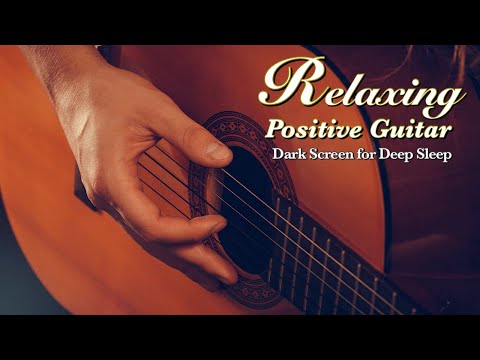 Happy Relaxing Fingerstyle Guitar Instrumental Music for Positive Sleep【 Black Screen 10 Hours 】