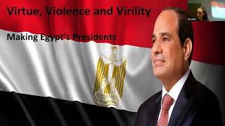 CIS Public Talks -2023 10 12-Virtue, Violence and Virility: Making Egypt’s Presidents-Dina Rezk