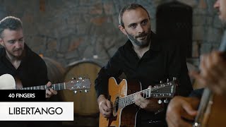 40 FINGERS - Libertango - Astor Piazzolla (Official Video)