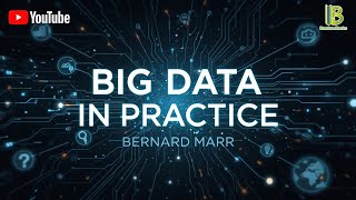 Big Data In Practice - Bernard Marr | Book Summary