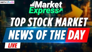 Market Express LIVE: Top Stock Market News & Key Highlights Of The Day | Stock Market News LIVE