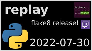 replay - flake8 release! - 2022-07-30