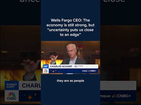 Wells Fargo CEO: The economy is still strong, but 'uncertainty puts us close to an edge'
