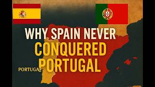 Why Spain Never Conquered Portugal (And Probably Never Could)