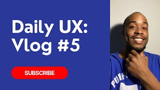 Daily UX: Vlog #5 | #dailyux