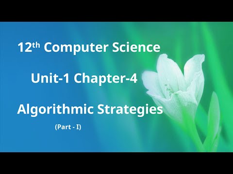 Class 12 Computer Science - Unit-1: Chapter-4: Algorithmic Strategies(Part-1)