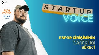 Startup Voice | Espor Girişiminin Yatırım süreci | Arda Byram - Scoutli