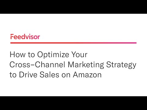 How to Optimize Your Cross‑Channel Marketing Strategy to Drive Sales on Amazon | Feedvisor