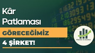 Bu 4 Şirkette Rekor Kârlılıklar Göreceğiz!