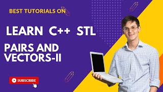Pairs and Vectors: C++ STL Tutorial for Beginners IN 20 MINUTES |  WITH NOTES | PART-2