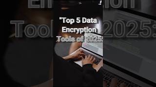 "Top 5 Data Encryption Tools of 2025: Secure Your Sensitive Information!"#cybersecurity #viralshort