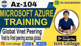 #20 | Global Vnet Peering | Vnet to Vnet peering across global| #azureadministrator  #icntgyan