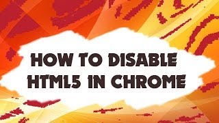 How to disable HTML5 in chrome (Outdated)