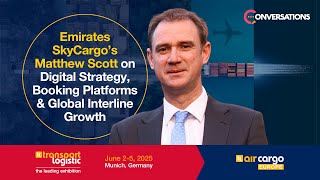 How Emirates SkyCargo is Scaling Global Reach: Matthew Scott on Digital Tools & Interline Strategy