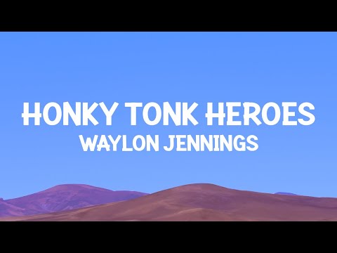 Waylon Jennings - Honky Tonk Heroes (Lyrics)