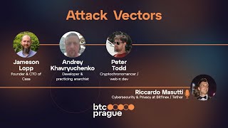 Attack Vectors w/ Jameson Lopp, Andrey Khavryuchenko, Peter Todd & Riccardo Masutti