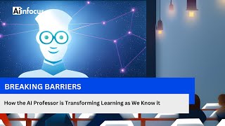 Breaking Barriers: How the AI Professor is Transforming Learning as We Know It