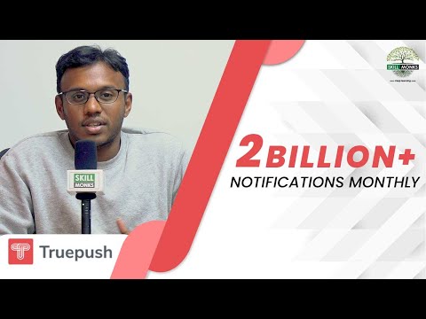 How Truepush achieved more than 2 BILLION+ notifications monthly in a year ? | SKILL MONKS