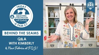 LIVE: Q&A with Kimberly & New Fabrics at FQS!⁠ - Behind the Seams