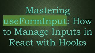 Mastering useFormInput: How to Manage Inputs in React with Hooks