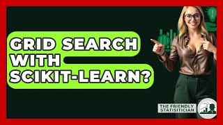 Grid Search With Scikit-learn? - The Friendly Statistician