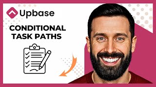 How To Use Conditional Task Paths On UPBASE (Complete 2025 Guide)