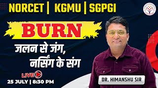 BURN – जलन से जंग, नर्सिंग के संग | NORCET, KGMU, SGPGI | Dr. Himanshu Sir | Live Class