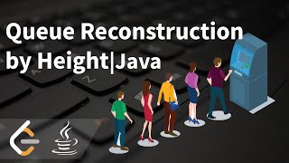 Queue Reconstruction by Height | Java | LeetCode - Medium - 406 | The Code Mate