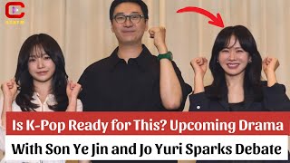 Is K-Pop Ready for This? Upcoming Drama With Son Ye Jin and Jo Yuri Sparks Debate - ACNFM News