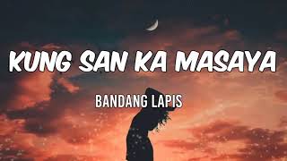 Kung San Ka Masaya - Bandang Lapis🎶 ( Lyrics  )