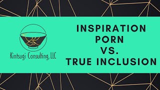 Inspiration Porn vs True Inclusion