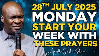 JULY 28TH MONDAY 2025 START YOUR WEEK WITH THESE PRAYERS_APOSTLE JOSHUA SELMAN