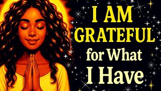 I Am Grateful for What I Have | Morning Gratitude Affirmations