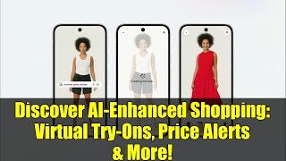 Discover AI-Enhanced Shopping: Virtual Try-Ons, Price Alerts & More!