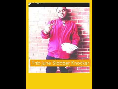 Tnb june - Slobber Knocker (prod by just call me Chris )